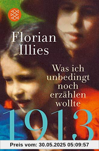 1913 – Was ich unbedingt noch erzählen wollte: Die Fortsetzung des Bestsellers 1913 1913 – Was ich unbedingt noch erzählen wollte: Die Fortsetzung des Bestsellers 1913