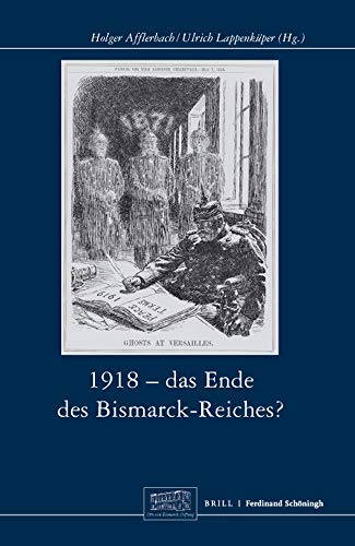 1918 - Das Ende des Bismarck-Reichs? (Otto-von-Bismarck-Stiftung, Wissenschaftliche Reihe) von Brill | Schöningh