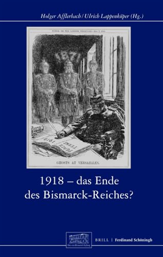 1918 - Das Ende des Bismarck-Reichs? (Otto-von-Bismarck-Stiftung, Wissenschaftliche Reihe) von Brill | Schöningh