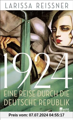 1924: Eine Reise durch die deutsche Republik - und andere Reportagen aus der Epoche der Weltrevolution | Mit einem Vorwort von Steffen Kopetzky