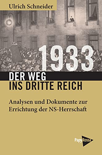 1933 – Der Weg ins Dritte Reich: Analysen und Dokumente zur Errichtung der NS-Herrschaft (Neue Kleine Bibliothek) von Papyrossa Verlags GmbH +