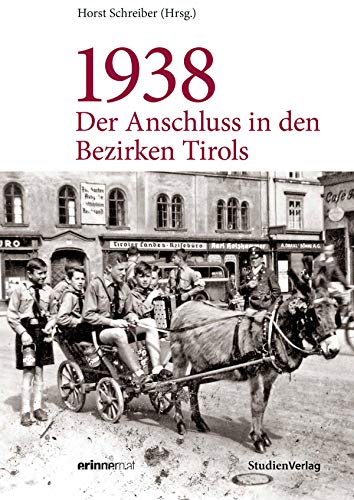 1938 - Der Anschluss in den Bezirken Tirols (Studien zu Geschichte und Politik) von Studienverlag GmbH