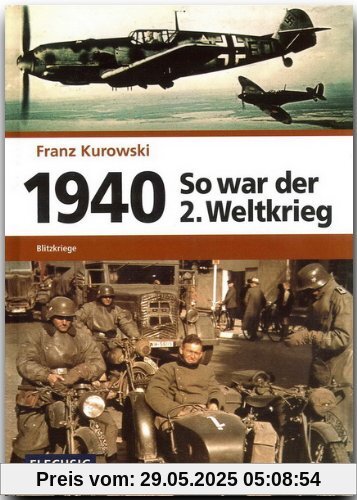 1940 - So war der 2. Weltkrieg. Blitzkriege 1940 - So war der 2. Weltkrieg. Blitzkriege