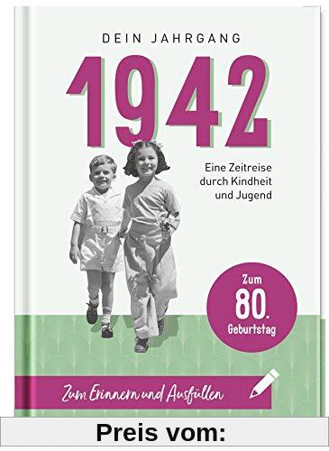 1942 - Dein Jahrgang: Eine Zeitreise durch Kindheit und Jugend zum Erinnern und Ausfüllen - 80. Geburtstag