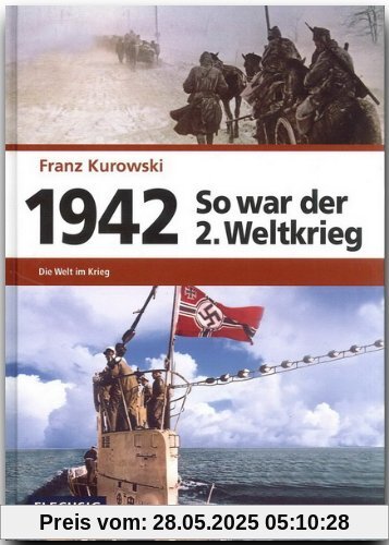 1942 - So war der 2. Weltkrieg: Der Weg zum Weltkrieg 1942 - So war der 2. Weltkrieg: Der Weg zum Weltkrieg