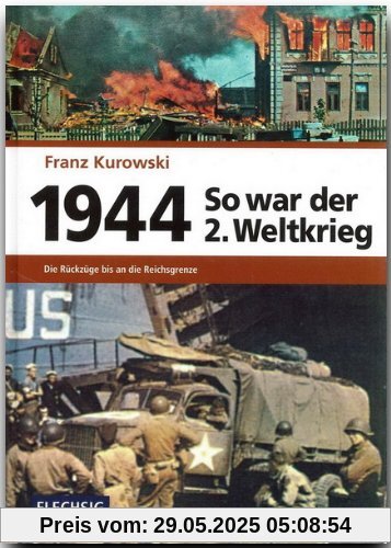 1944 - So war der 2. Weltkrieg: Die Rückzüge bis an die Reichsgrenzen 1944 - So war der 2. Weltkrieg: Die Rückzüge bis an die Reichsgrenzen