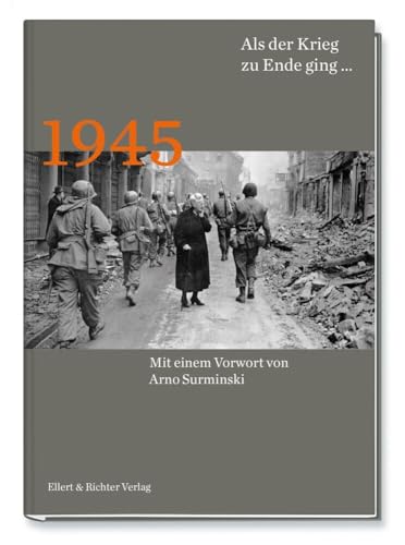 1945 Als der Krieg zu Ende ging… von Ellert & Richter Verlag