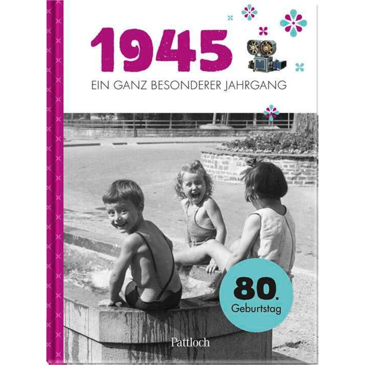 1945 - Ein ganz besonderer Jahrgang 1945 - Ein ganz besonderer Jahrgang von Pattloch Geschenkbuch