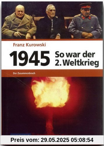 1945 - So war der Zweite Weltkrieg: Der Zusammenbruch 1945 - So war der Zweite Weltkrieg: Der Zusammenbruch