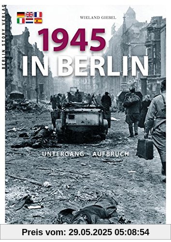 1945 in Berlin: Untergang und Aufbruch