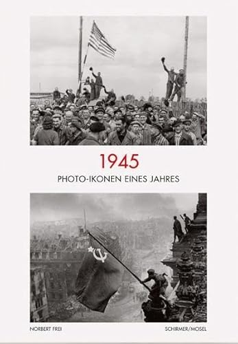 1945: Photo-Ikonen eines Jahres von Schirmer Mosel