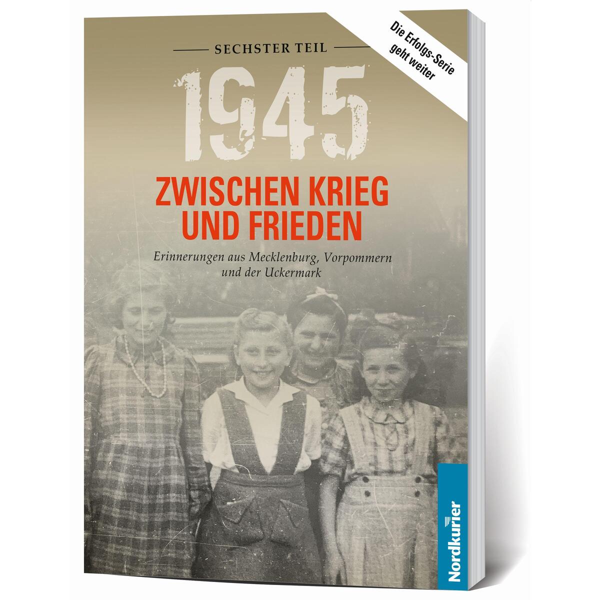 1945. Zwischen Krieg und Frieden - Sechster Teil 1945. Zwischen Krieg und Frieden - Sechster Teil von Nordkurier Mediengruppe