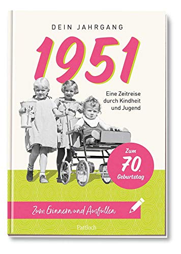 1951 - Dein Jahrgang: Eine Zeitreise durch Kindheit und Jugend zum Erinnern und Ausfüllen - 70. Geburtstag 1951 - Dein Jahrgang: Eine Zeitreise durch Kindheit und Jugend zum Erinnern und Ausfüllen - 70. Geburtstag