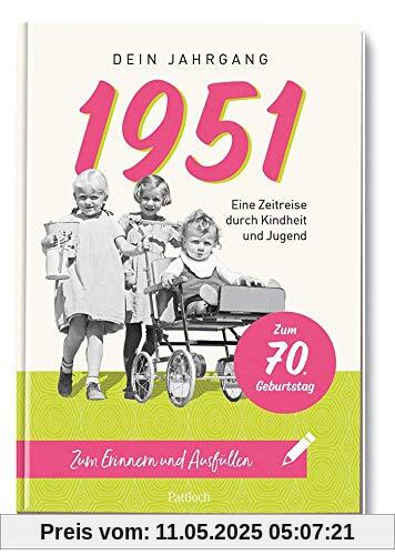 1951 - Dein Jahrgang: Eine Zeitreise durch Kindheit und Jugend zum Erinnern und Ausfüllen - 70. Geburtstag