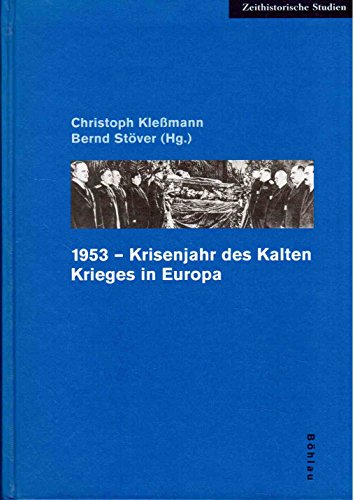 1953, Krisenjahr des Kalten Krieges in Europa (Zeithistorische Studien, Band 16) von Bohlau Verlag