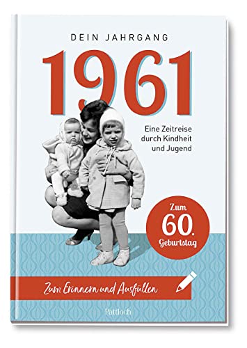 1961 - Dein Jahrgang: Eine Zeitreise durch Kindheit und Jugend zum Erinnern und Ausfüllen - 60. Geburtstag 1961 - Dein Jahrgang: Eine Zeitreise durch Kindheit und Jugend zum Erinnern und Ausfüllen - 60. Geburtstag