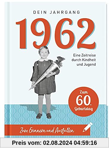 1962 - Dein Jahrgang: Eine Zeitreise durch Kindheit und Jugend zum Erinnern und Ausfüllen - 60. Geburtstag