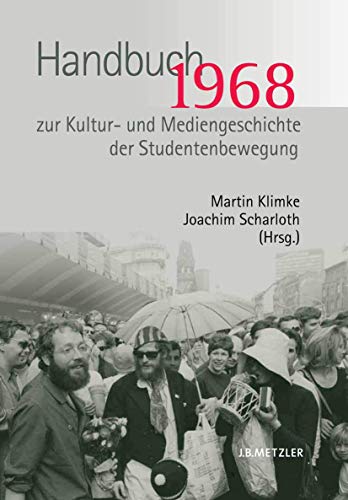 1968. Handbuch zur Kultur- und Mediengeschichte der Studentenbewegung von J.B. Metzler