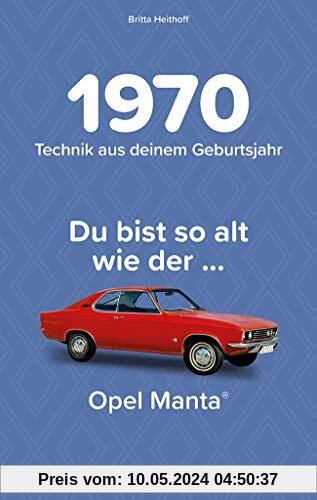 1970 - Technik aus deinem Geburtsjahr. Du bist so alt wie … Das Jahrgangsbuch für alle Technikfans | 50. Geburtstag