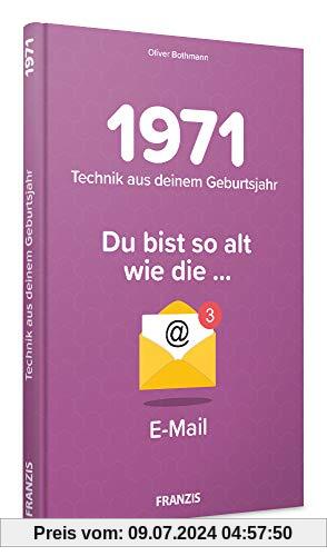 1971 - Technik aus Deinem Geburtsjahr. Du bist so alt wie ... Das Jahrgangsbuch für alle Technikfans | 50. Geburtstag: Du bist so alt wie die .. E-Mail
