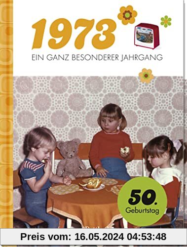 1973 - Ein ganz besonderer Jahrgang: Jahrgangsbuch zum 50. Geburtstag (Geschenke für runde Geburtstage 2023 und Jahrgangsbücher)