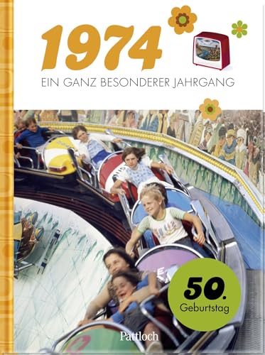 1974 - Ein ganz besonderer Jahrgang: Jahrgangsbuch zum 50. Geburtstag | Mit historischen Fotos und Fakten aus Politik und Kultur (Jahrgangsbücher zum Geburtstag) von Pattloch Geschenkbuch