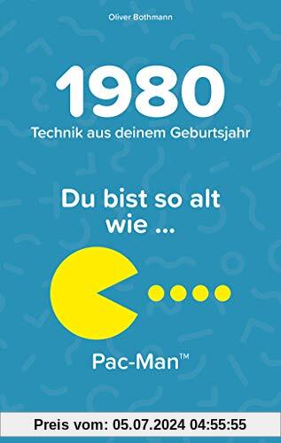1980 - Technik aus deinem Geburtsjahr. Du bist so alt wie … Das Jahrgangsbuch für alle Technikfans | 40. Geburtstag