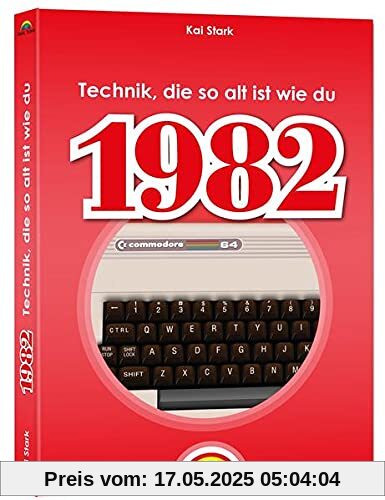 1982 - Das Geburtstagsbuch zum 40. Geburtstag - Jubiläum - Jahrgang. Alles rund um Technik & Co aus deinem Geburtsjahr: komplett in Farbe - hochwertiger Druck 1982 - Das Geburtstagsbuch zum 40. Geburtstag - Jubiläum - Jahrgang. Alles rund um Technik & Co aus deinem Geburtsjahr: komplett in Farbe - hochwertiger Druck