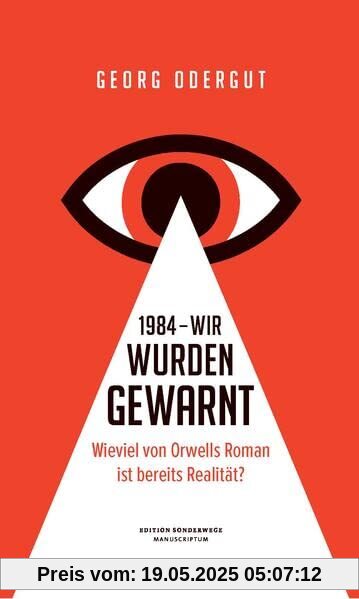 1984 – Wir wurden gewarnt: Wieviel von Orwells Roman ist bereits Realität? (Edition Sonderwege bei Manuscriptum)