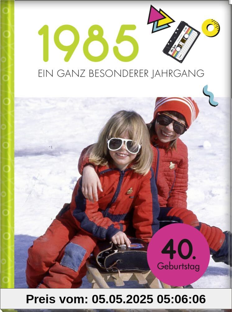 1985 - Ein ganz besonderer Jahrgang: Jahrgangsbuch zum 40. Geburtstag (Jahrgangsbücher zum Geburtstag)