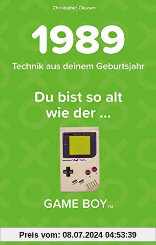 1989 - Technik aus deinem Geburtsjahr. Du bist so alt wie … Das Jahrgangsbuch für alle Technikfans | 30. Geburtstag