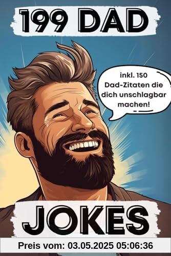199 Dad Jokes: Das Witzebuch für alle Väter mit Humor | inkl. 150 Dad-Zitaten die dich unschlagbar machen! 199 Dad Jokes: Das Witzebuch für alle Väter mit Humor | inkl. 150 Dad-Zitaten die dich unschlagbar machen!
