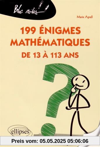 199 Énigmes Mathématiques de 13 à 113 Ans