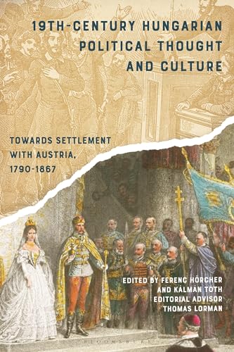 19th-Century Hungarian Political Thought and Culture: Towards Settlement with Austria, 1790-1867 von Bloomsbury Academic