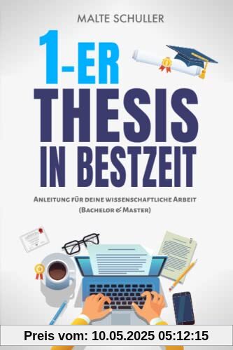 1er Thesis in Bestzeit: Anleitung für deine wissenschaftliche Arbeit ohne Stress und Zeitdruck! (für Bachelor & Master) + Formulierungen, Vorlagen, Checklisten und Auszüge aus Beispielarbeiten
