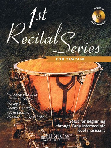 1st Recital Series for Timpani: Solos for Beginning Through Early Intermediate Level Musicians [With CD (Audio)] von Curnow Music Press