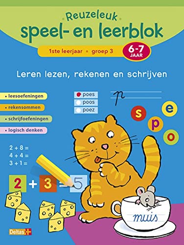 1ste leerjaar; Groep 3; 6-7 jaar: Leesoefeningen - rekensommen - schrijfoefeningen - logisch denken (Reuzeleuk speel- en leerblok: leren lezen, rekenen en schrijven)