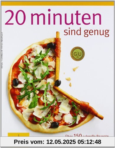 20 Minuten sind genug!: Über 150 Rezepte aus der frischen Küche: Über 150 schnelle Rezepte aus der frischen Küche (GU Themenkochbuch)