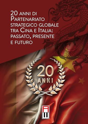 20 anni di partenariato strategico globale tra Cina e Italia: passato, presente e futuro von Anteo (Cavriago)