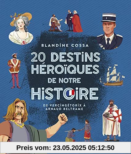 20 destins héroïques de notre histoire : de Vercingétorix à Arnaud Beltrame