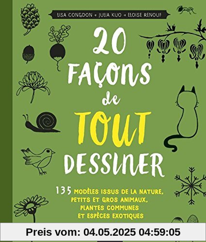 20 façons de tout dessiner : 135 modèles issus de la nature, petits et gros animaux, plantes communes et espèces exotiques