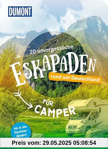 20 unvergessliche Eskapaden rund um Deutschland - Für Camper: Ab in die Nachbarländer! (DuMont Eskapaden)