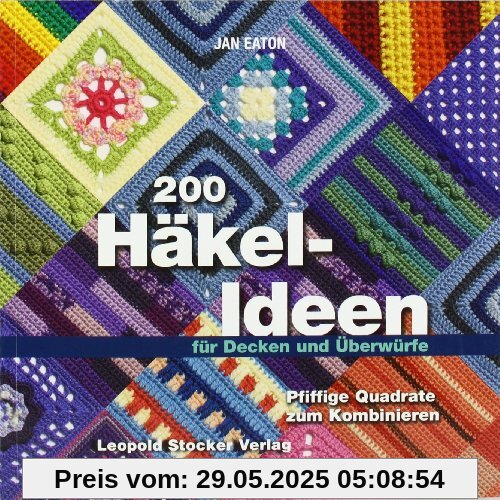 200 Häkel-Ideen für Decken und Überwürfe: Pfiffige Quadrate zum Kombinieren