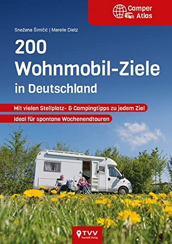 200 Wohnmobil Ziele in Deutschland: Mit vielen Stellplatz & Campingtipps zu jedem Ziel. Ideal für spontane Wochenendtouren von TVV Touristik-Verlag GmbH