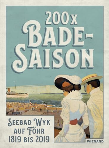 200 x Badesaison. Seebad Wyk auf Föhr 1819 bis 2019: Katalog zur Ausstellung im Museum Kunst der Westküste, Alkersum/Föhr 2019 200 x Badesaison. Seebad Wyk auf Föhr 1819 bis 2019: Katalog zur Ausstellung im Museum Kunst der Westküste, Alkersum/Föhr 2019