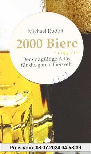 2000 Biere: Der endgültige Atlas für die ganze Bierwelt