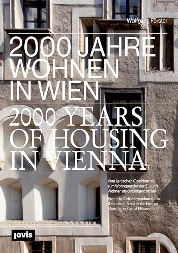 2000 Jahre Wohnen in Wien: Vom keltischen Oppidum bis zum Wohnquartier der Zukunft. Wohnen als Sozialgeschichte von Jovis Verlag