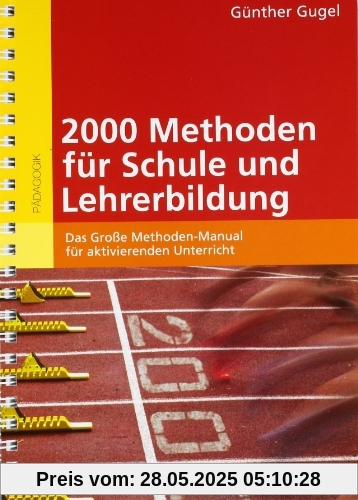 2000 Methoden für Schule und Lehrerbildung: Das Große Methoden-Manual für aktivierenden Unterricht: Das GroÃe Methoden-Manual fÃ1/4r aktivierenden Unterricht