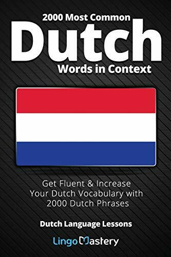 2000 Most Common Dutch Words in Context: Get Fluent & Increase Your Dutch Vocabulary with 2000...
