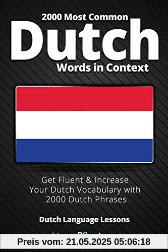2000 Most Common Dutch Words in Context: Get Fluent & Increase Your Dutch Vocabulary with 2000 Dutch Phrases (Dutch Language Lessons)